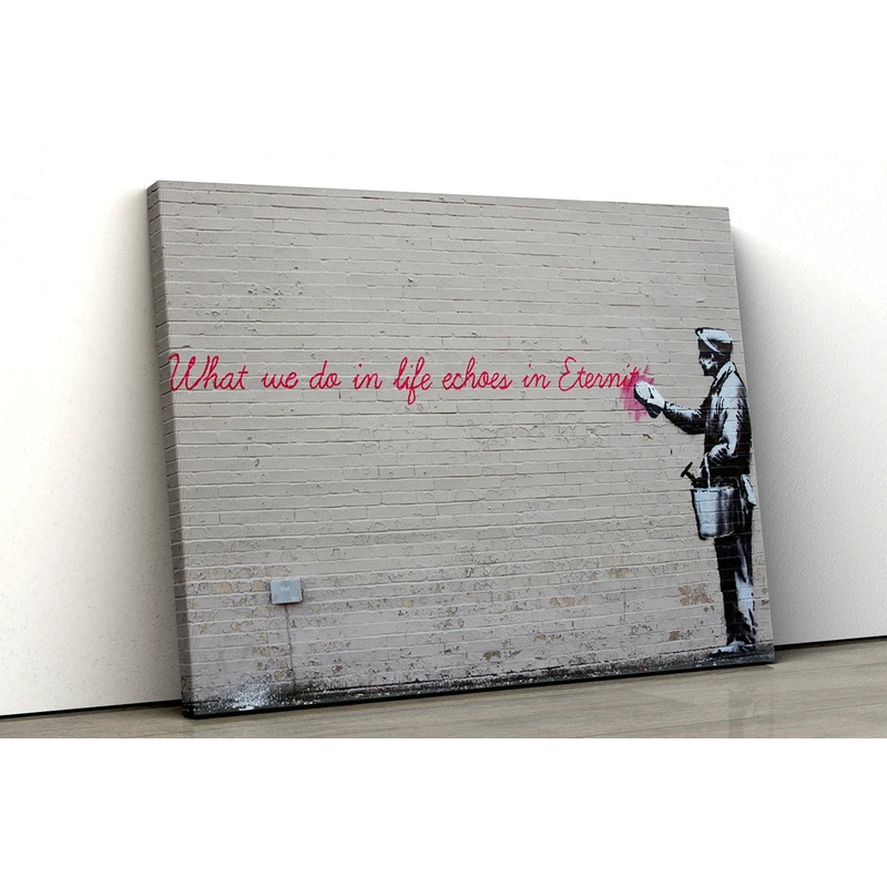 Banksy What We Do In Life Echoes In Eternity graffiti UV Direct Aluminum Print Australian Made Quality