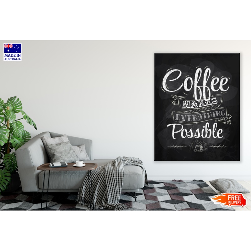 Coffee Makes Everything Possible Quote Kitchen & Restaurant Print 100% Australian Made